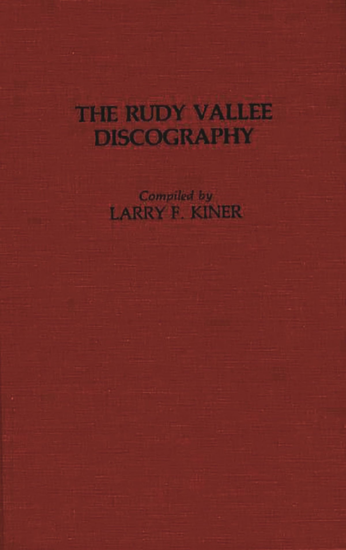 The Rudy Vallee Discography (Discographies: Association for Recorded Sound Collections Discographic Reference)