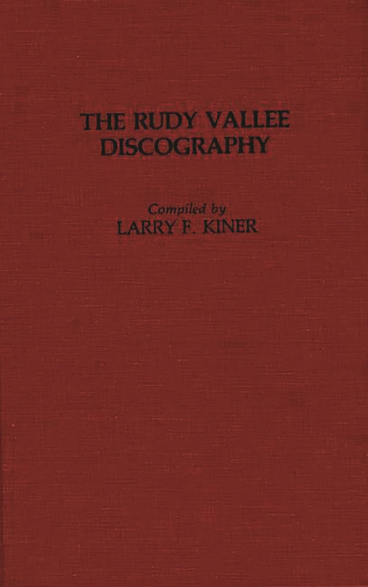 The Rudy Vallee Discography (Discographies: Association for Recorded Sound Collections Discographic Reference)