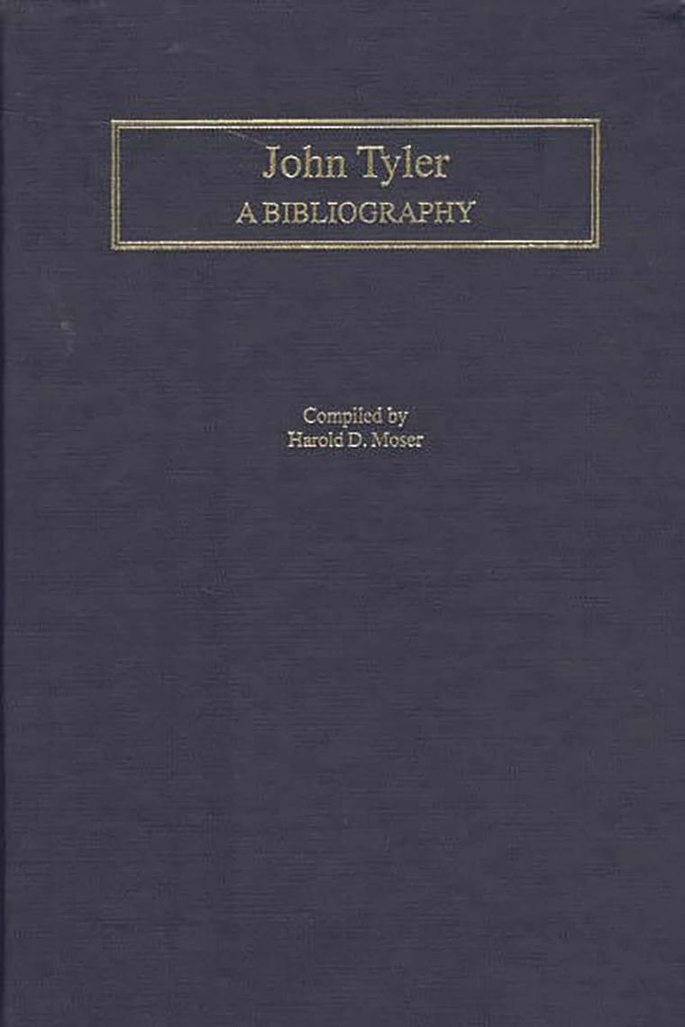 John Tyler: A Bibliography (Bibliographies of the Presidents of the United States)