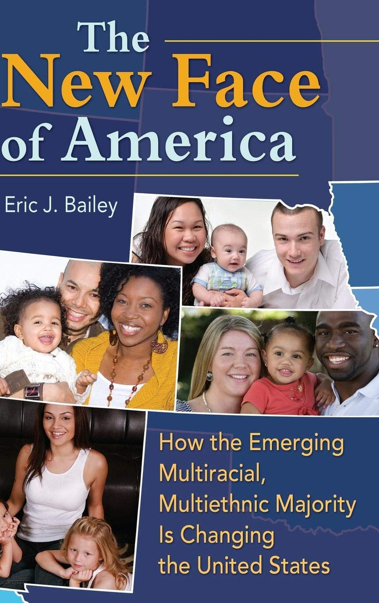 The New Face of America: How the Emerging Multiracial, Multiethnic Majority Is Changing the United States