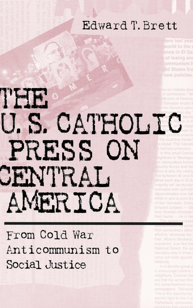 U.S. Catholic Press On Central America: From Cold War Anticommunism to Social Justice