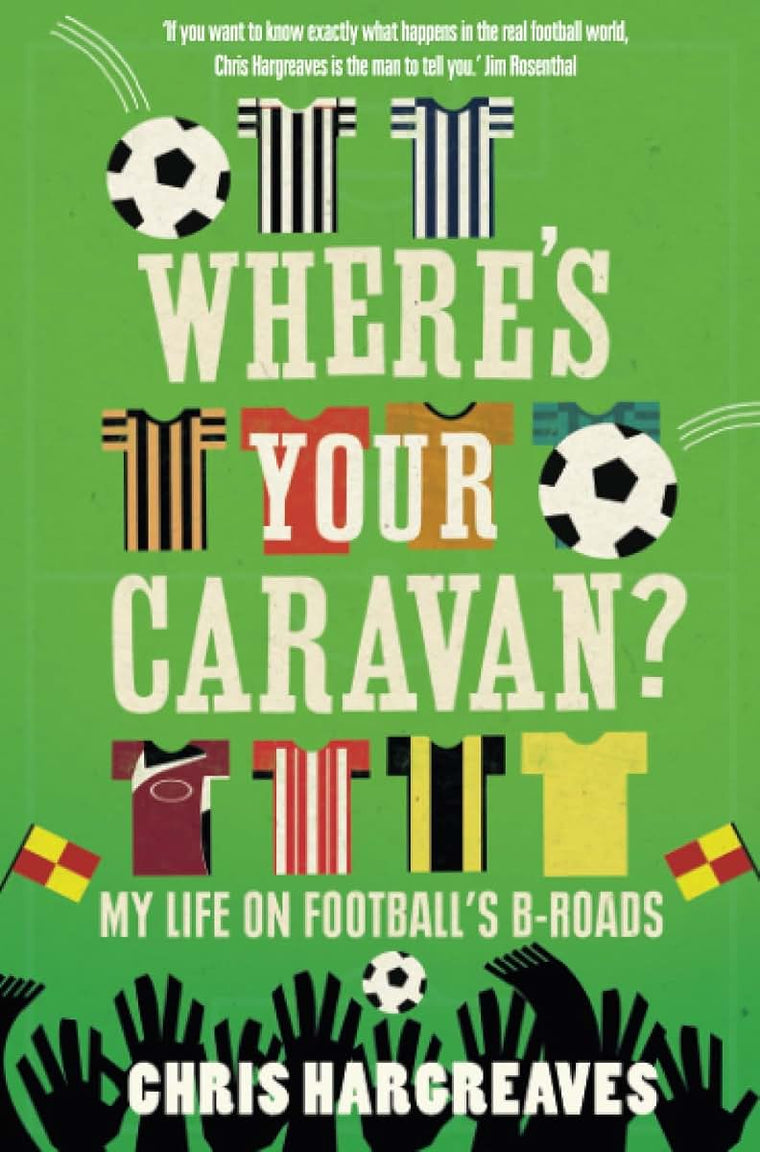 Where's Your Caravan?: My Life on Football's B-roads