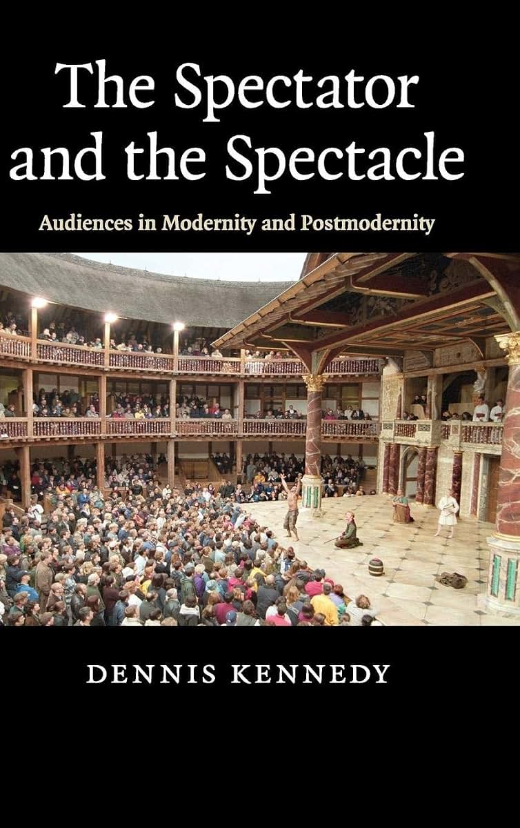 The Spectator and the Spectacle: Audiences in Modernity and Postmodernity