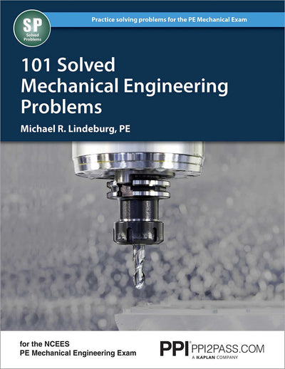 PPI 101 Solved Mechanical Engineering Problems - A Comprehensive Reference Manual that Includes 101 Practice Problems for the NCEES Mechanical Engineering Exam