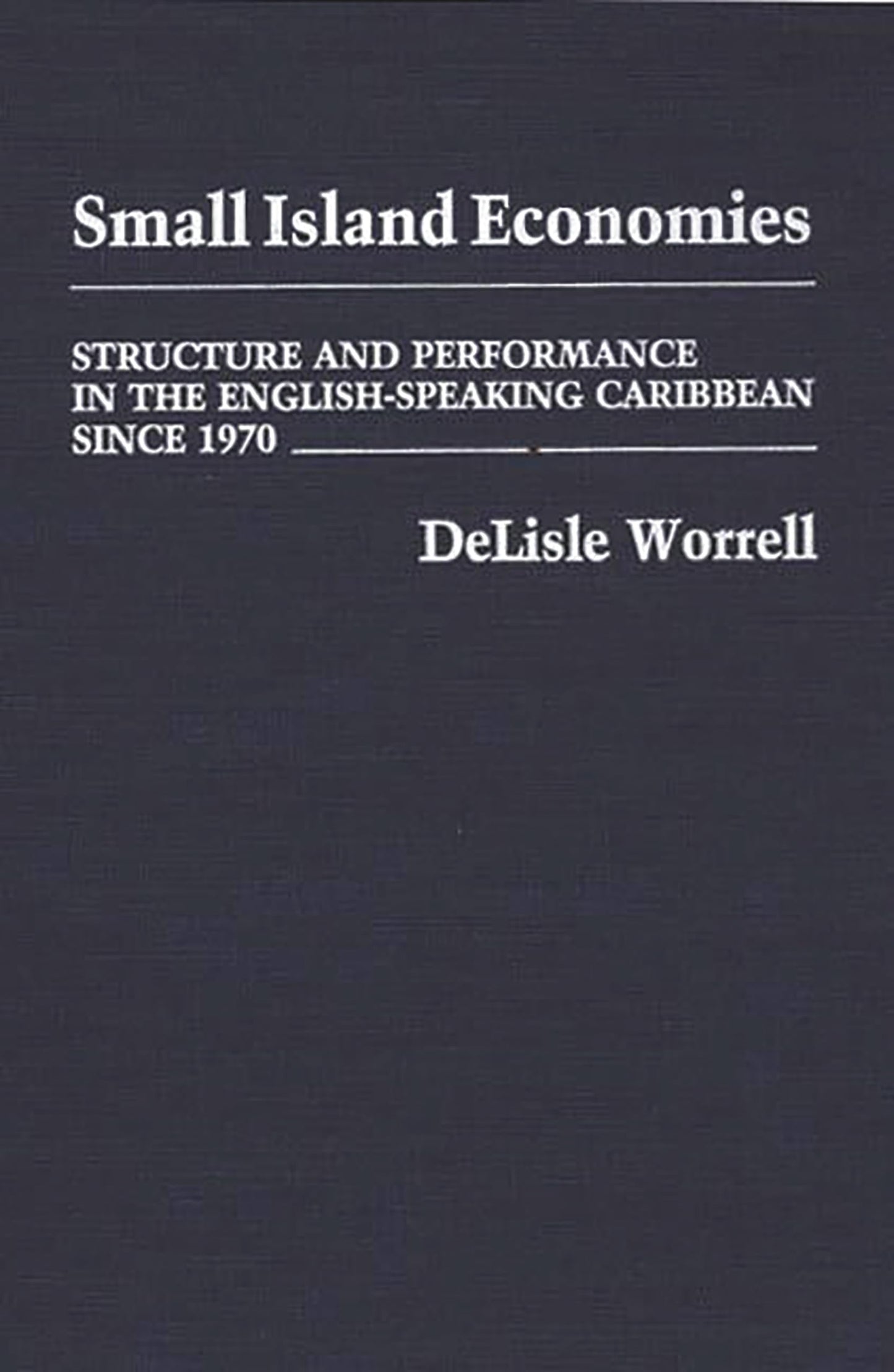 Small Island Economies: Structure and Performance in the English-Speaking Caribbean Since 1970