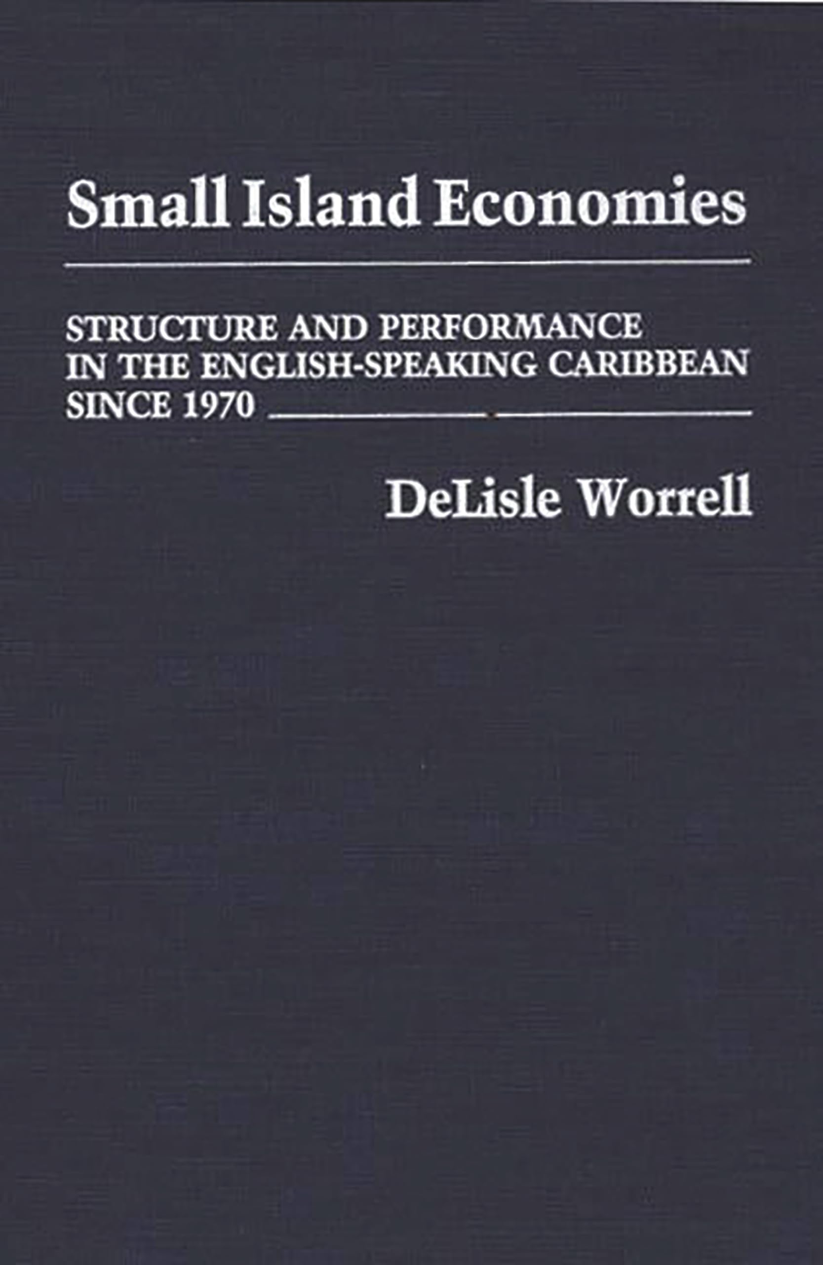 Small Island Economies: Structure and Performance in the English-Speaking Caribbean Since 1970