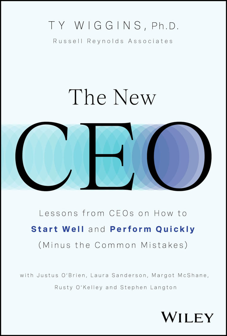 The New CEO: Lessons from CEOs on How to Start Well and Perform Quickly (Minus the Common Mistakes)