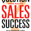 Question Your Way to Sales Success: Gain the Competitive Edge and Make Every Answer Count