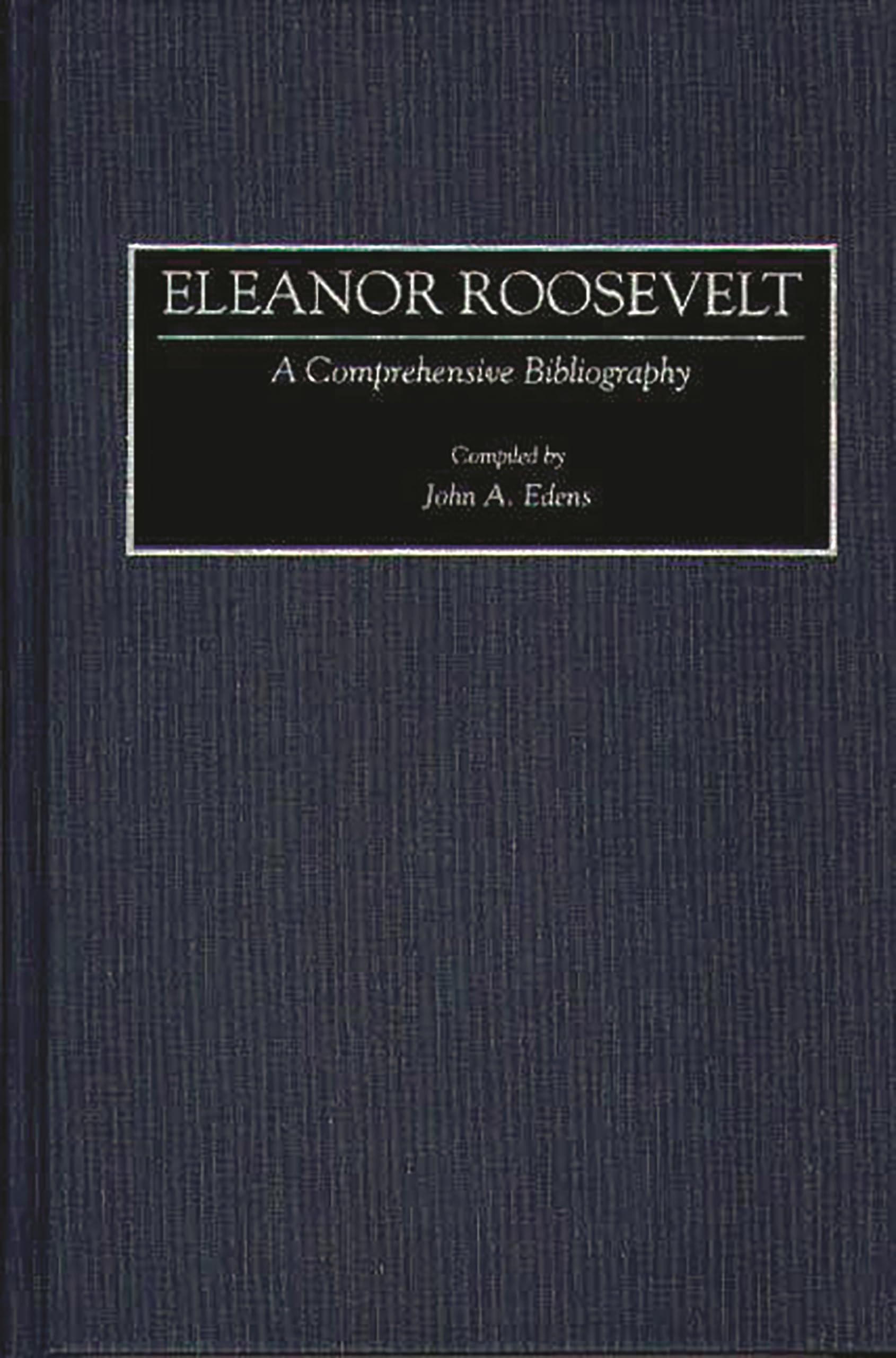 Eleanor Roosevelt: A Comprehensive Bibliography (Bibliographies and Indexes in American History)