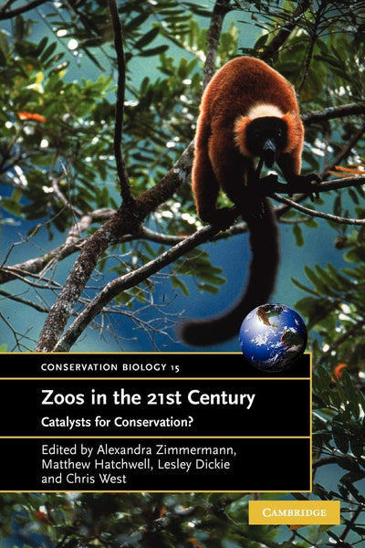Zoos in the 21st Century: Catalysts for Conservation? (Conservation Biology, Series Number 15)