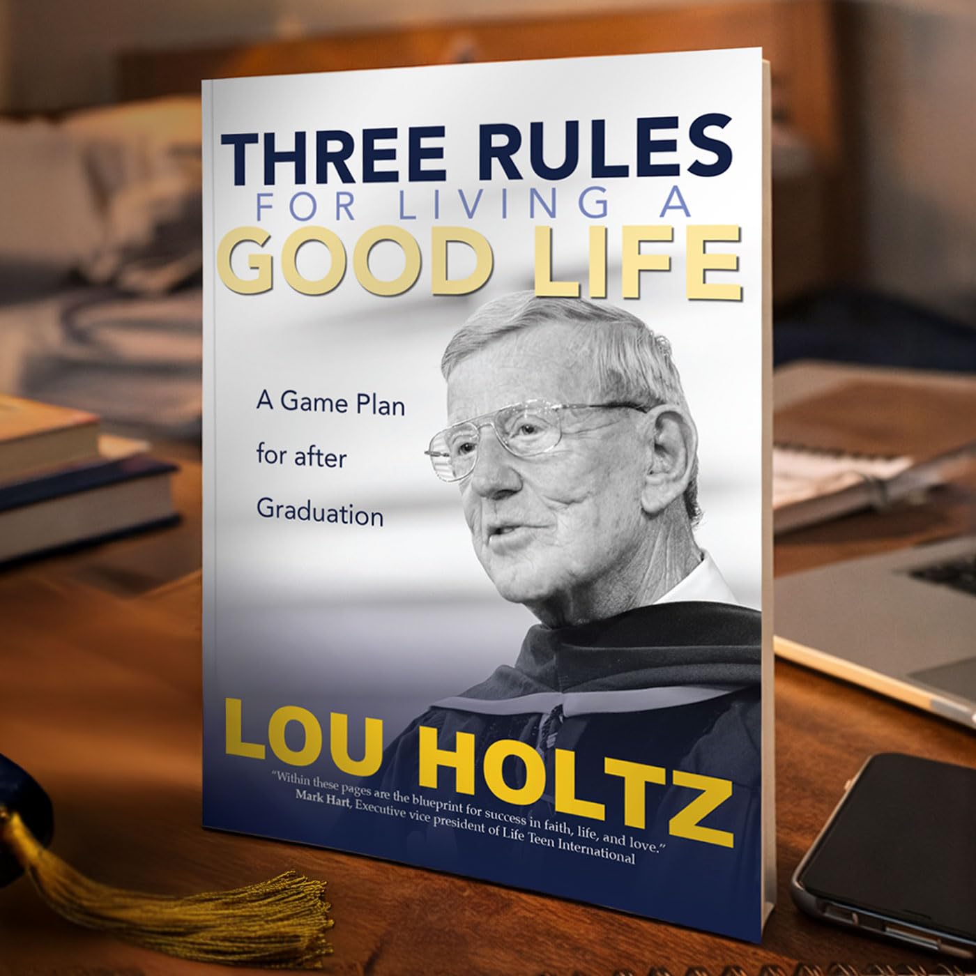 Three Rules for Living a Good Life: A Game Plan for after Graduation