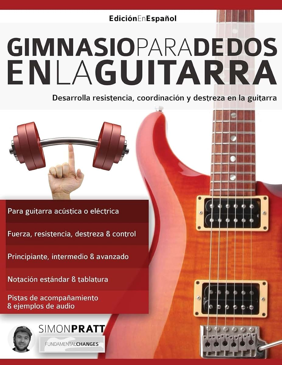 Gimnasio para dedos en la guitarra: Desarrolla resistencia, coordinación, destreza y velocidad en la guitarra (técnica de guitarra 3) (Spanish Edition)