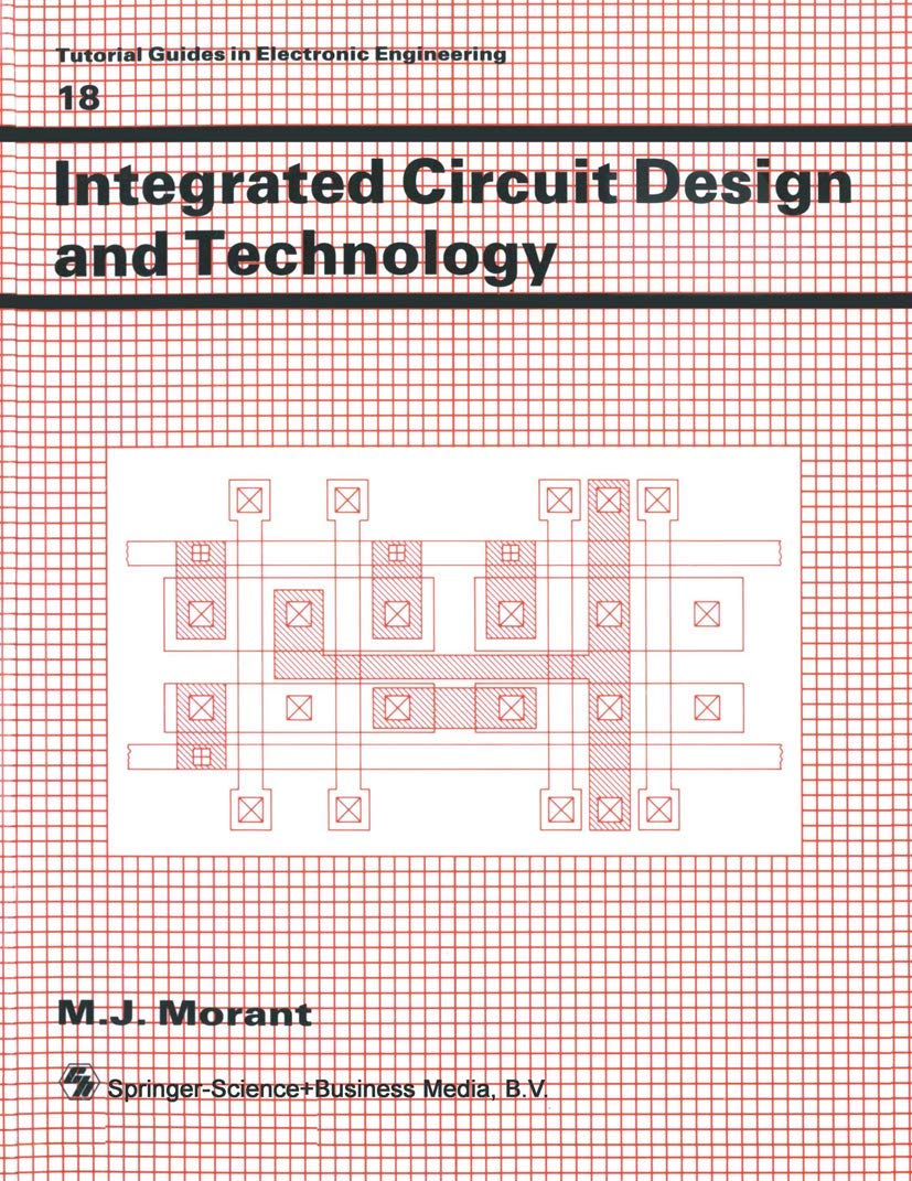 Integrated Circuit Design and Technology (Tutorial Guides in Electronic Engineering)