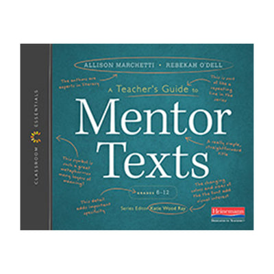 A Teachers Guide to Mentor Texts, 6-12: The Classroom Essentials Series