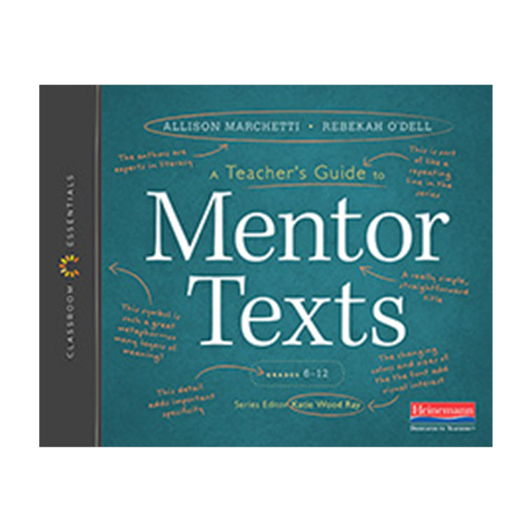 A Teachers Guide to Mentor Texts, 6-12: The Classroom Essentials Series