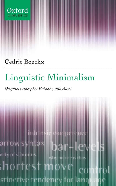Linguistic Minimalism: Origins, Concepts, Methods, and Aims (Oxford Linguistics)
