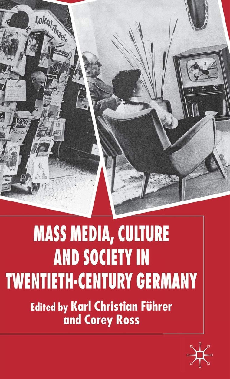 Mass Media, Culture and Society in Twentieth-Century Germany (New Perspectives in German Political Studies)