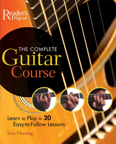 The Complete Guitar Course: Learn to Play in 20 Easy-to-Follow Lessons