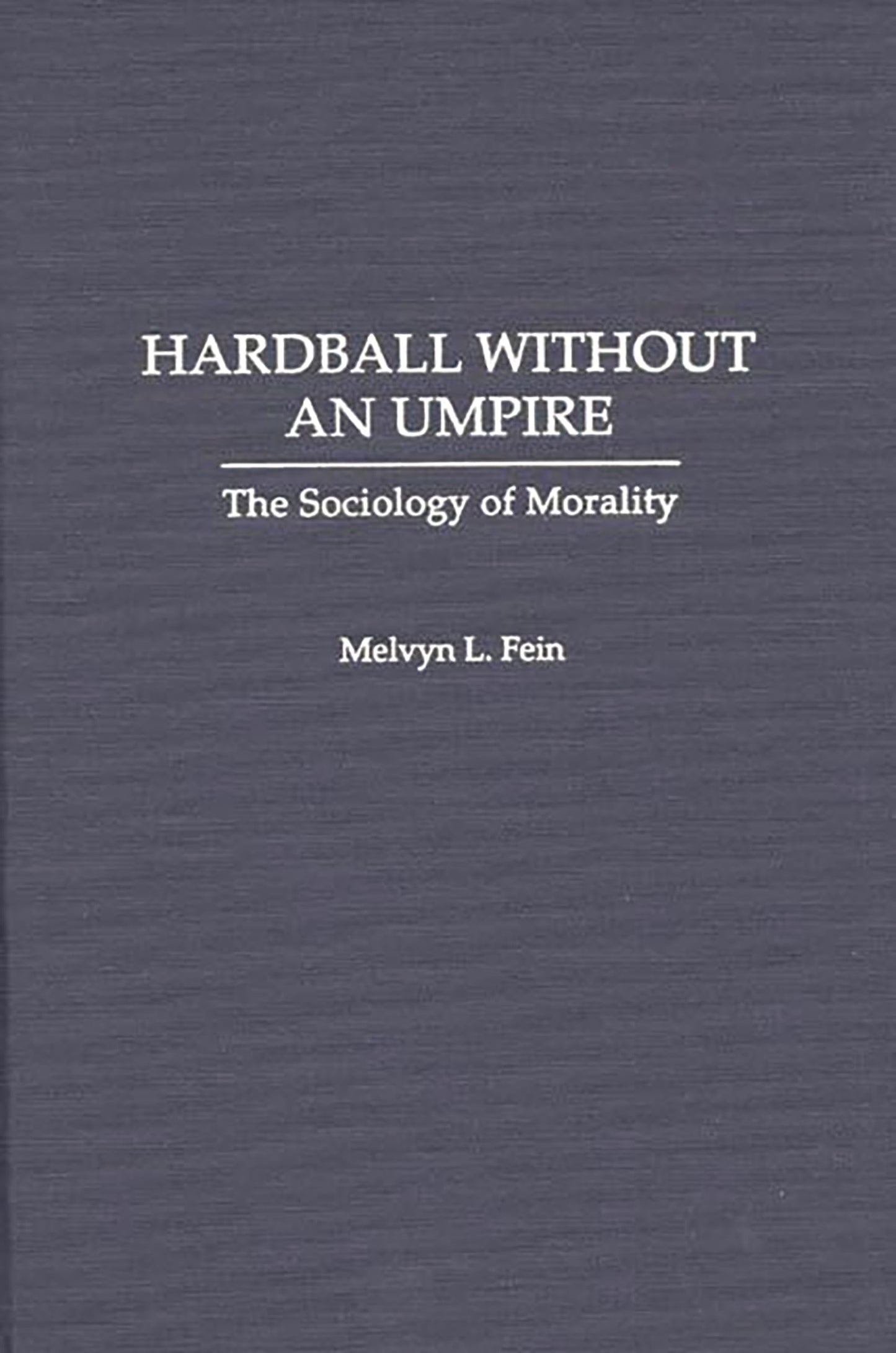 Hardball Without an Umpire: The Sociology of Morality