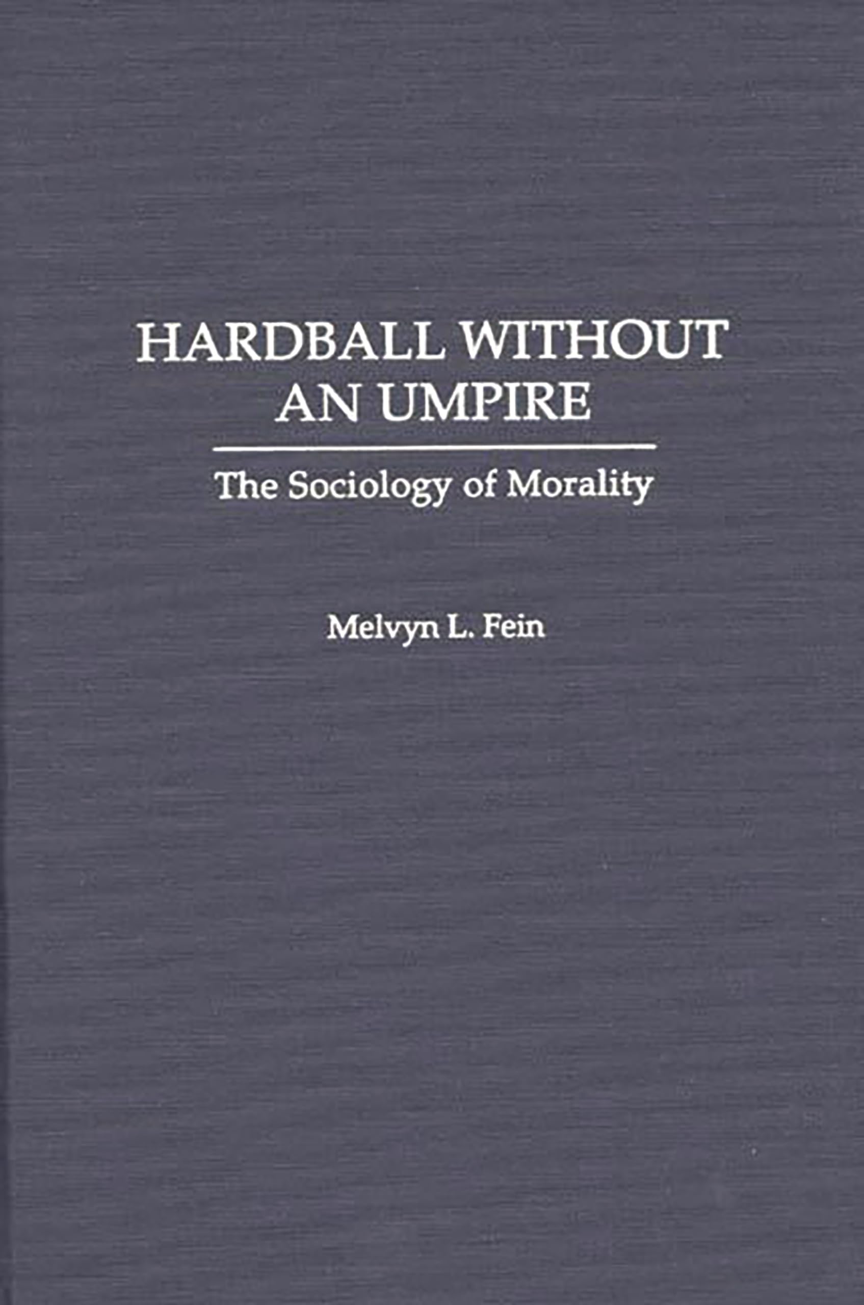 Hardball Without an Umpire: The Sociology of Morality