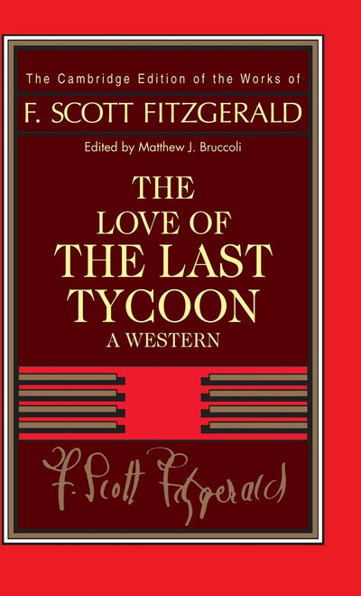 Fitzgerald: The Love of the Last Tycoon: A Western (The Cambridge Edition of the Works of F. Scott Fitzgerald)
