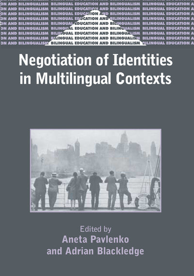 Negotiation of Identities in Multilingual Contexts (Bilingual Education & Bilingualism, 45)