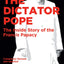 The Dictator Pope: The Inside Story of the Francis Papacy