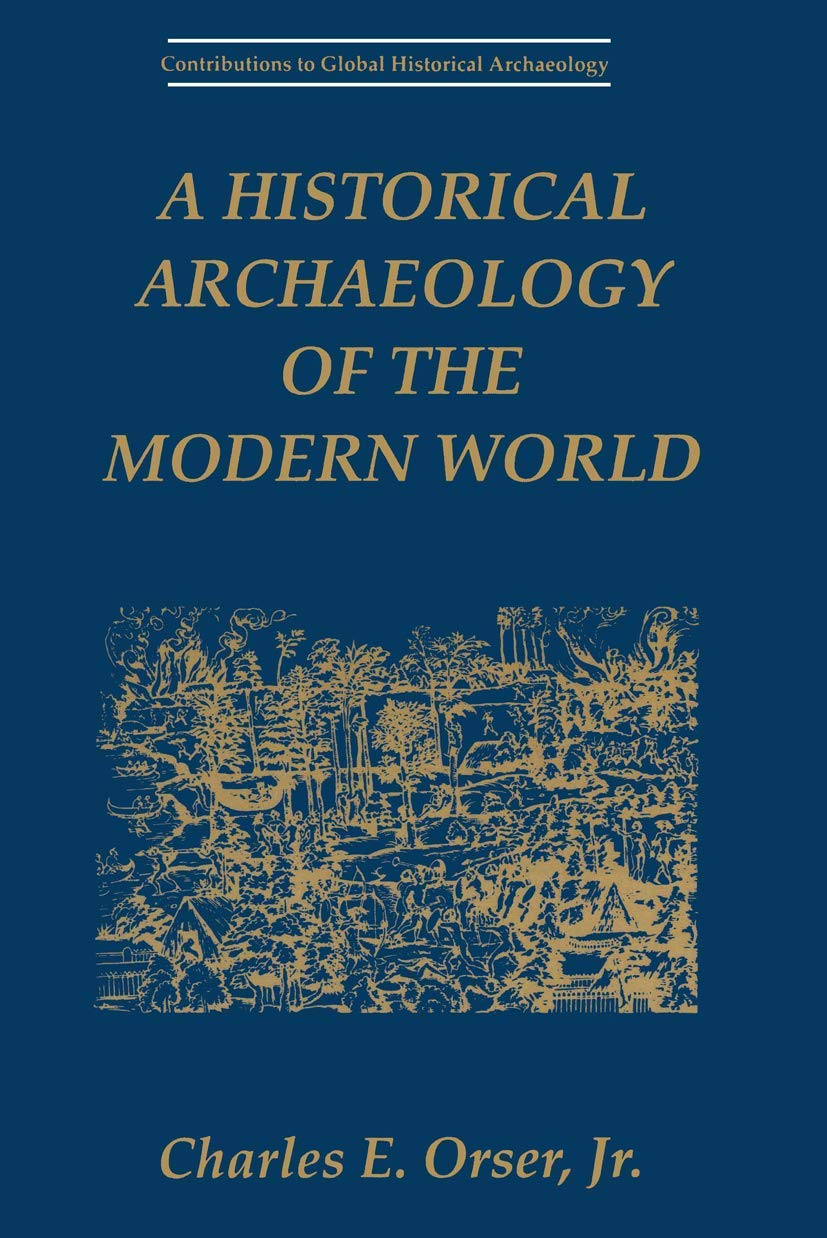 A Historical Archaeology of the Modern World (Contributions To Global Historical Archaeology)