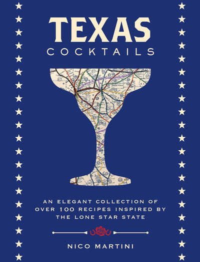 Texas Cocktails: An Elegant Collection of More Than 100 Recipes Inspired by the Lone Star State (Cocktail Recipes, Home Bartender, Travel Cookbook, ... & Beverages, Local Author) (City Cocktails)