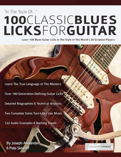 100 Classic Blues Licks for Guitar: Learn 100 Blues Guitar Licks In The Style Of The Worlds 20 Greatest Players (Learn How to Play Blues Guitar)