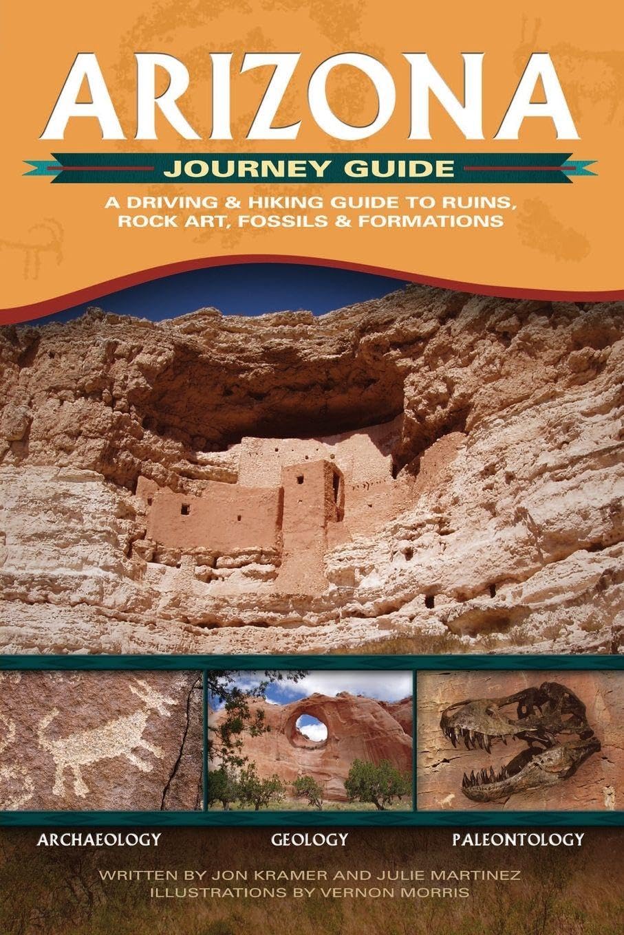 Arizona Journey Guide: A Driving & Hiking Guide to Ruins, Rock Art, Fossils & Formations