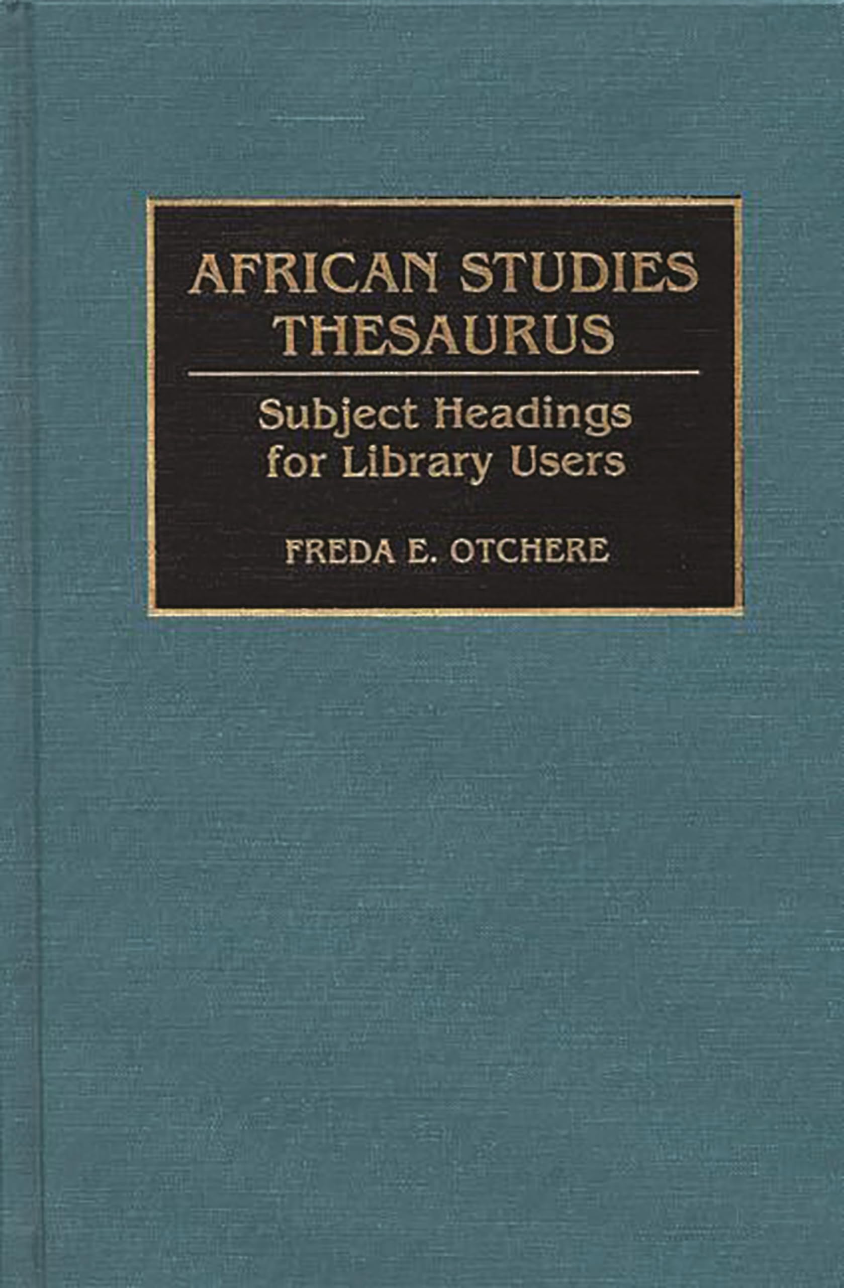 African Studies Thesaurus: Subject Headings for Library Users (Bibliographies and Indexes in Afro-American and African Studies)