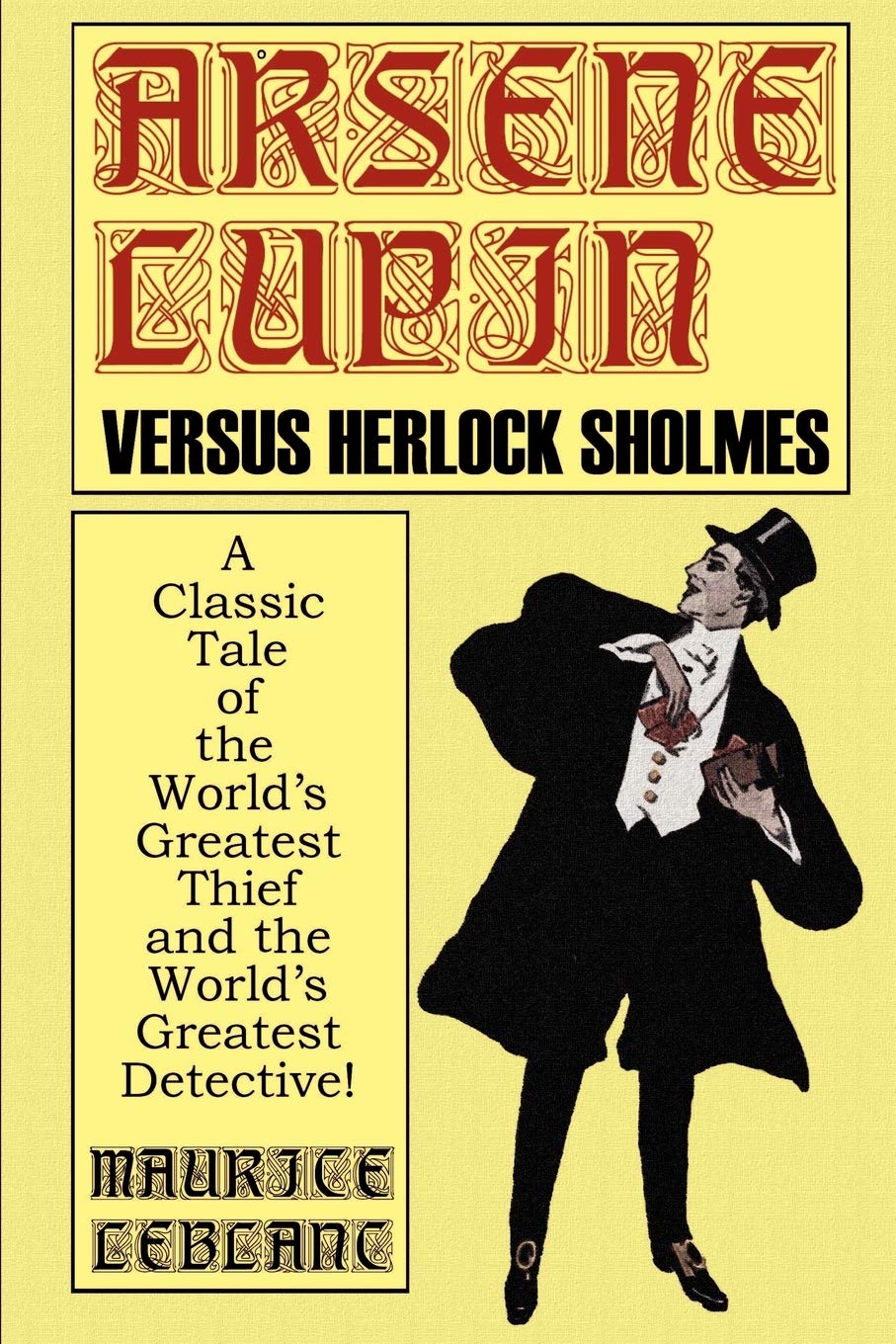 Arsene Lupin Vs. Herlock Sholmes: A Classic Tale of the World's Greatest Thief and the World's Greatest Detective!