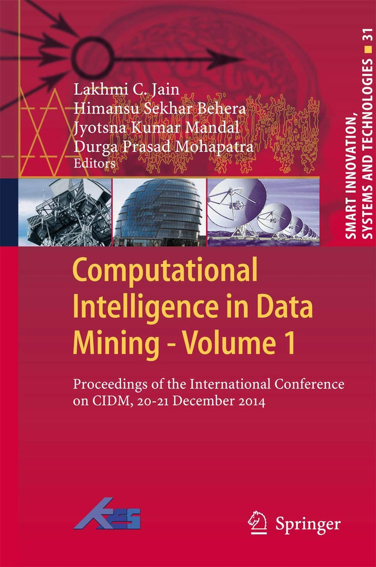Computational Intelligence in Data Mining - Volume 1: Proceedings of the International Conference on CIDM, 20-21 December 2014 (Smart Innovation, Systems and Technologies, 31)