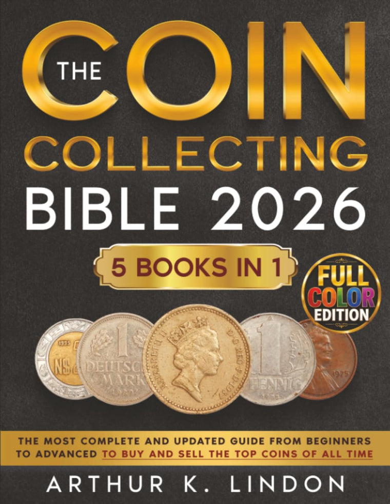 The Coin Collecting Bible: [5 in 1] The Most Complete and Updated Guide from Beginners to Advanced to Buy and Sell the TOP and Rare Coins of All Time