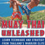 Muay Thai Unleashed: Learn Technique and Strategy from Thailands Warrior Elite