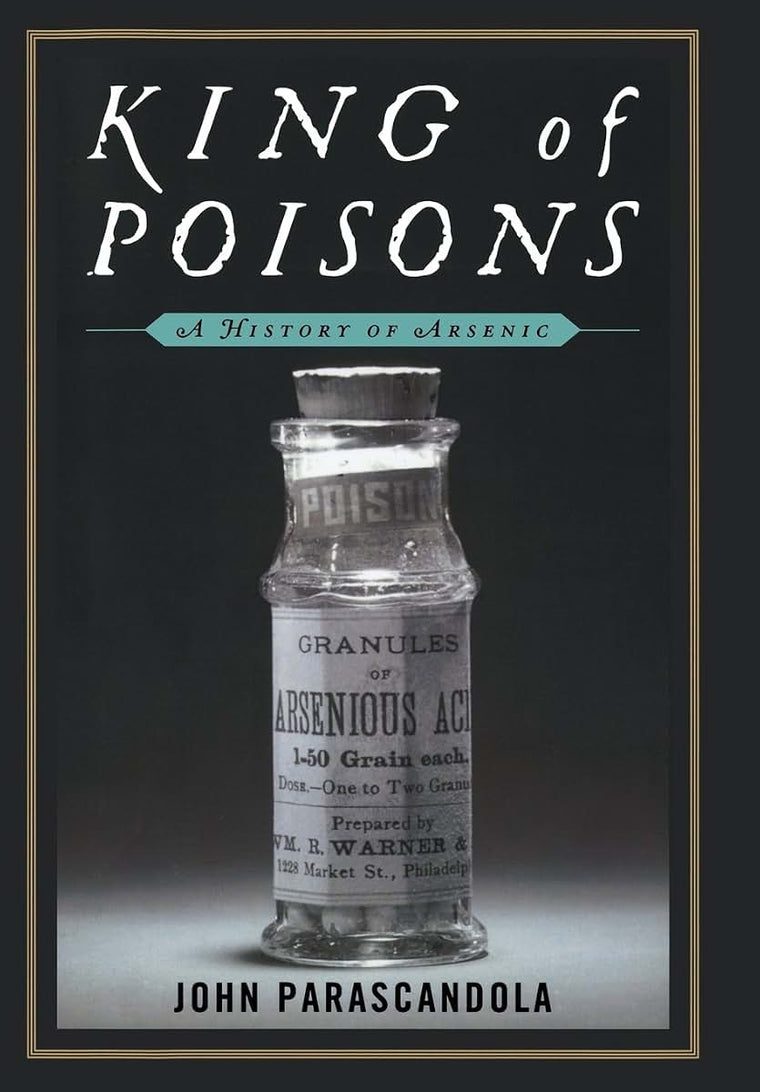 King of Poisons: A History of Arsenic