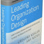 Leading Organization Design: How to Make Organization Design Decisions to Drive the Results You Want