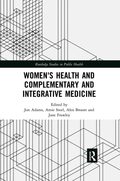 Women's Health and Complementary and Integrative Medicine (Routledge Studies in Public Health)