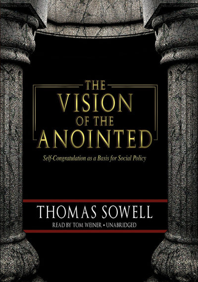 The Vision of the Anointed: Self-Congratulation as a Basis for Social Policy