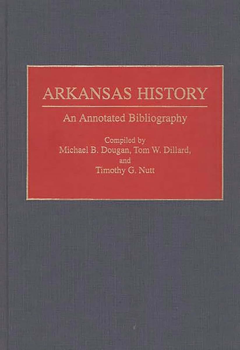 Arkansas History: An Annotated Bibliography (Bibliographies of the States of the United States)