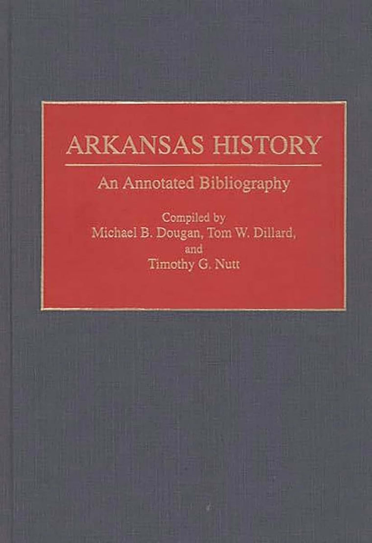 Arkansas History: An Annotated Bibliography (Bibliographies of the States of the United States)