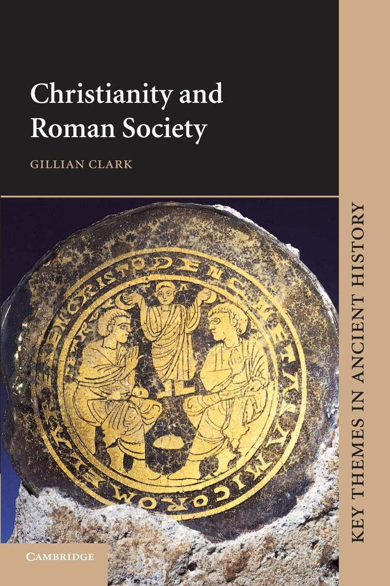 Christianity and Roman Society (Key Themes in Ancient History)