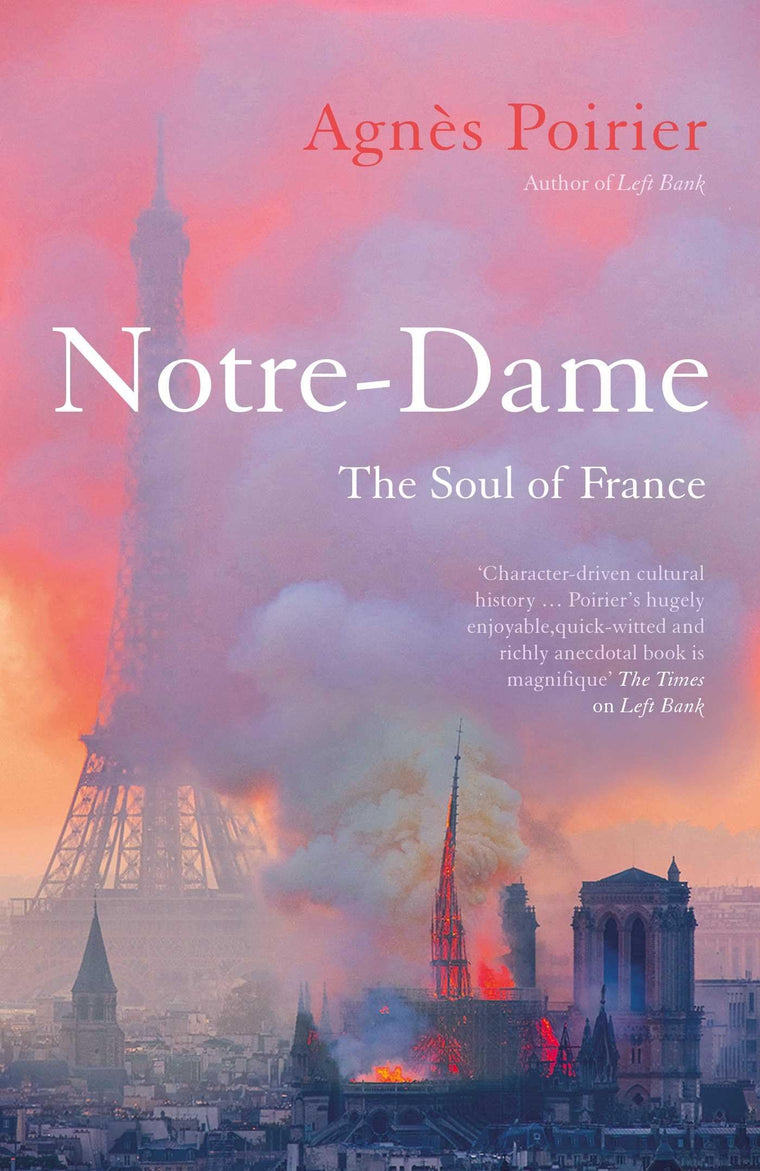Notre-Dame: The Soul of France by Agnès Poirier