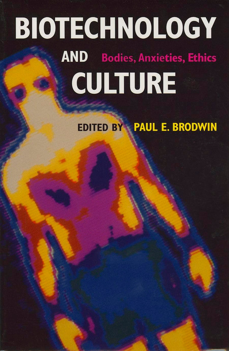 Biotechnology and Culture: Bodies, Anxieties, Ethics (Theories of Contemporary Culture)