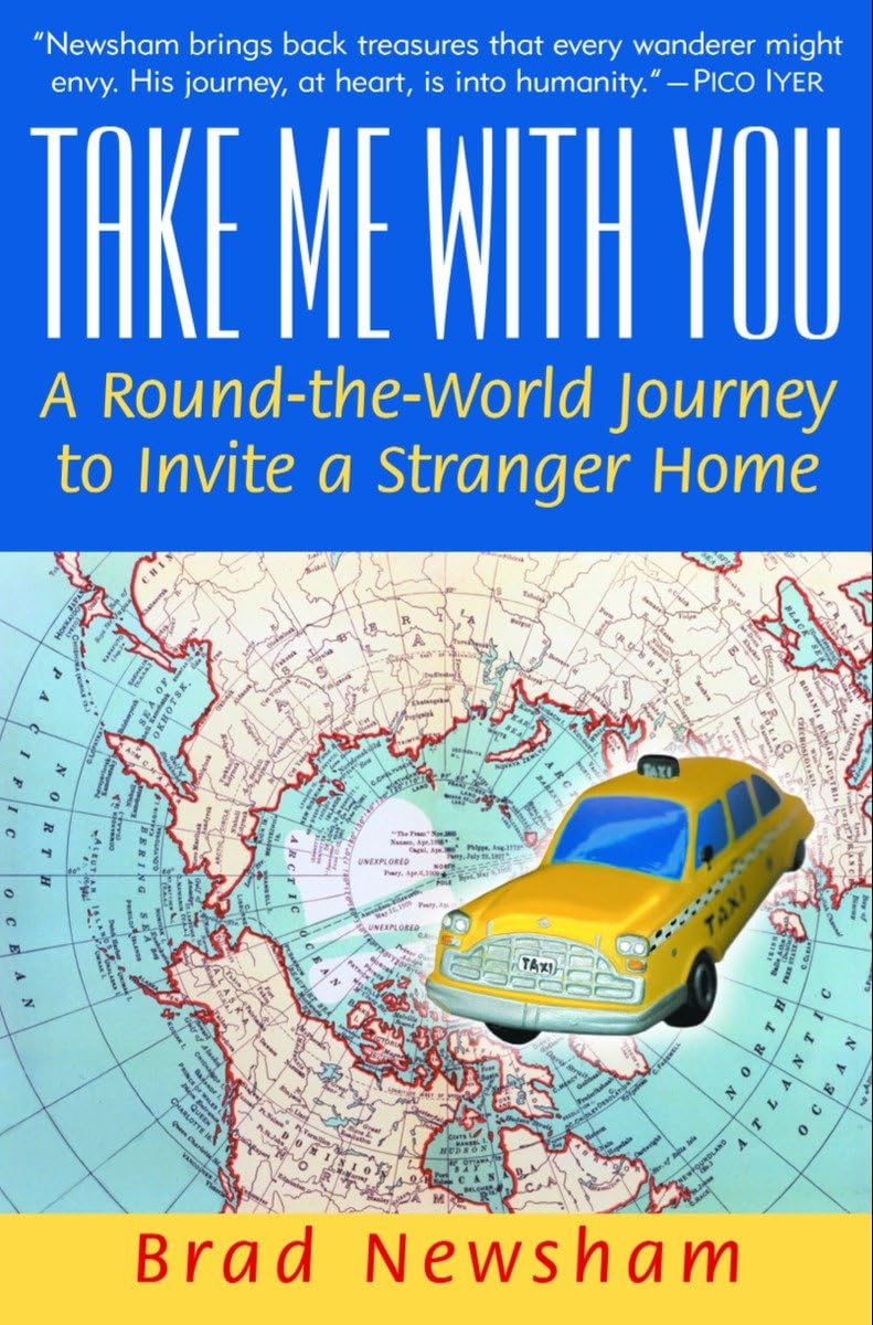 Take Me With You: A Round-the-World Journey to Invite a Stranger Home