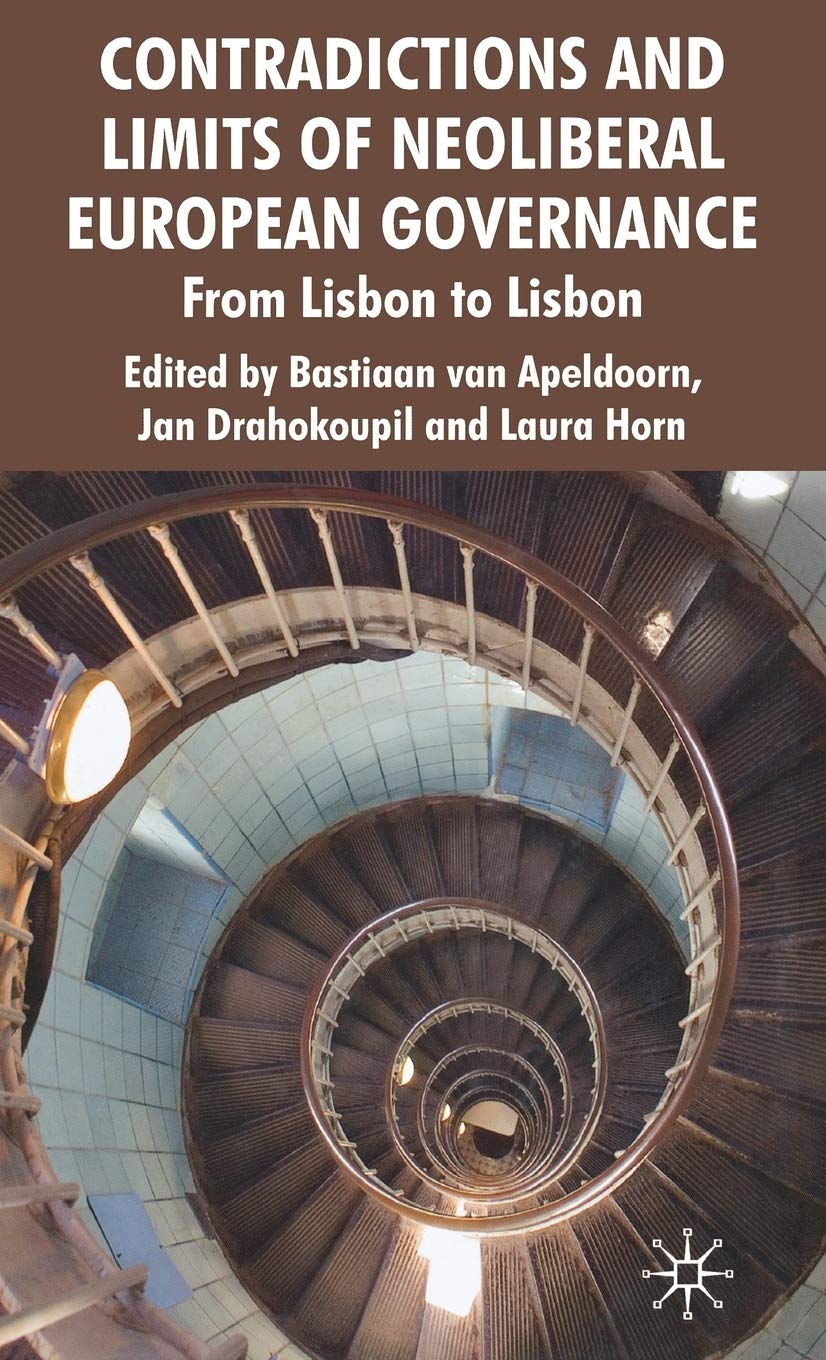 Contradictions and Limits of Neoliberal European Governance: From Lisbon to Lisbon