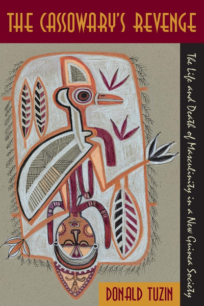 The Cassowary's Revenge: The Life and Death of Masculinity in a New Guinea Society (Worlds of Desire: The Chicago Series on Sexuality, Gender, and Culture)