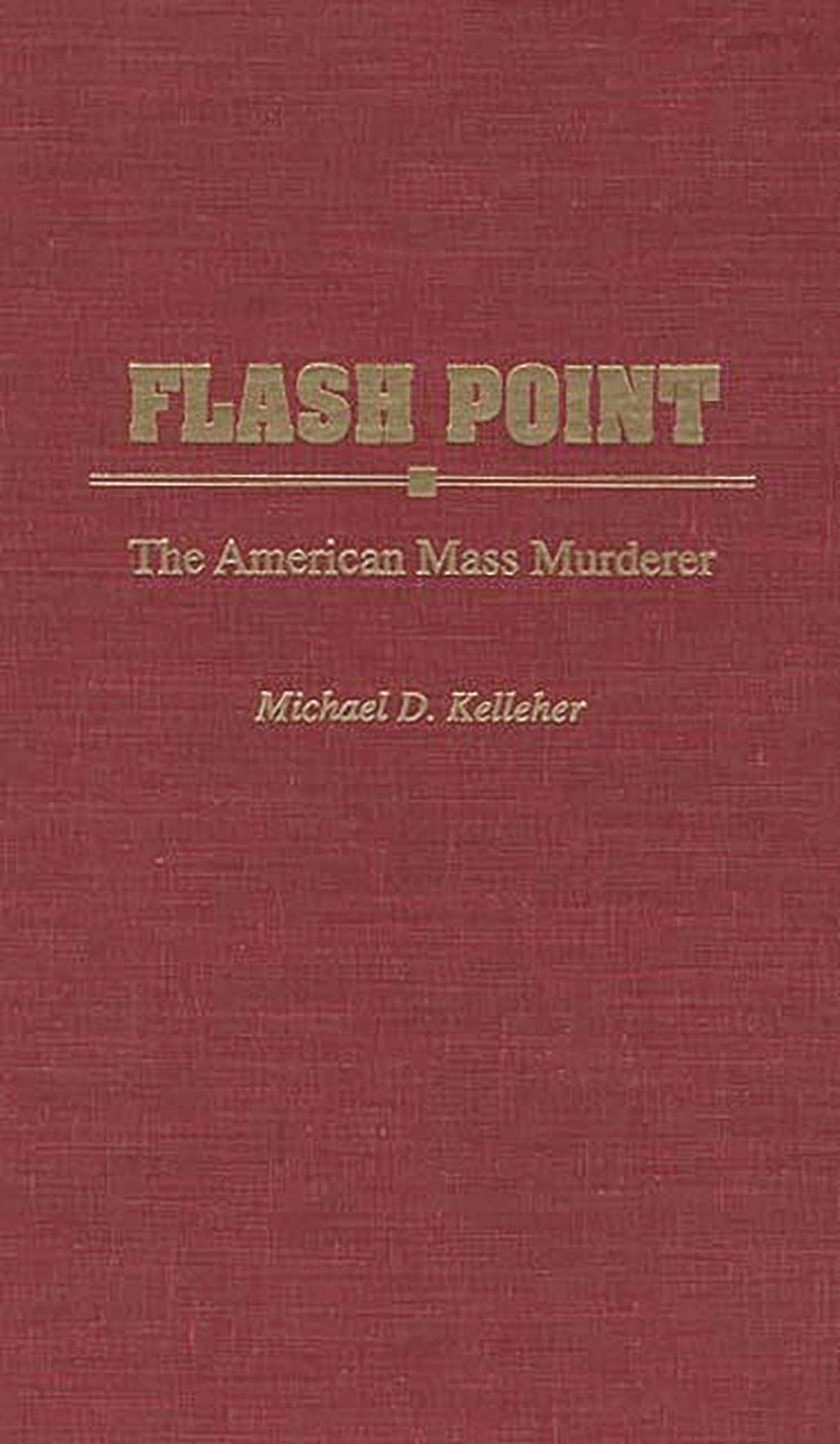 Flash Point: The American Mass Murderer (Contributions in Political Science)