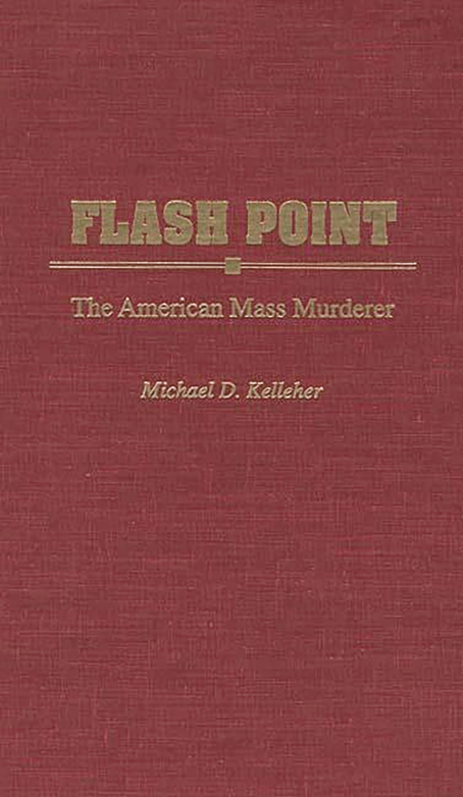Flash Point: The American Mass Murderer (Contributions in Political Science)
